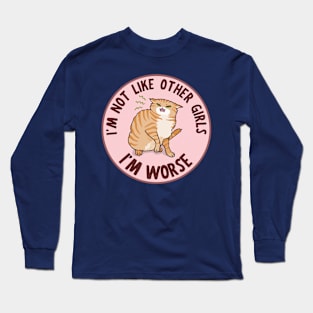 I'm not like other girls, I'm worse Long Sleeve T-Shirt